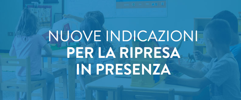 Nuove indicazioni per la ripresa in presenza